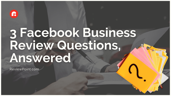 3 Facebook Business Review Questions, Answered