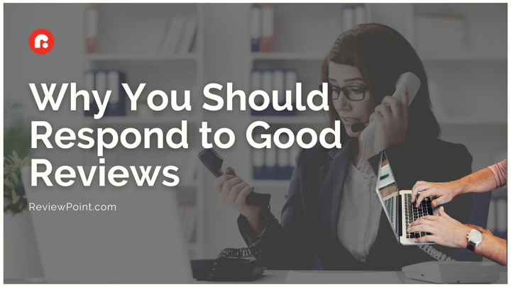 Why You Should Respond to Good Reviews